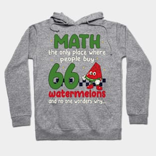 math the only place where people buy 66 watermelons And no one wonders why Math And Watermelons Mathematics Calculation Numbers Hoodie